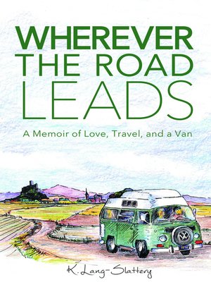 cover image of Wherever the Road Leads, a Memoir of Love, Travel, and a Van